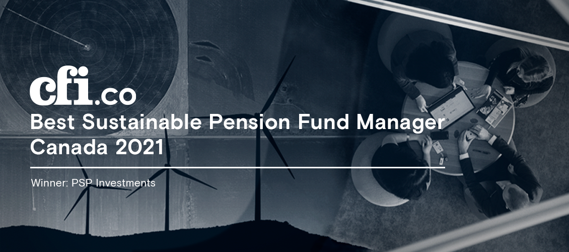 PSP Investments recognized as Best Sustainable Pension Fund Manager Canada 2021.               